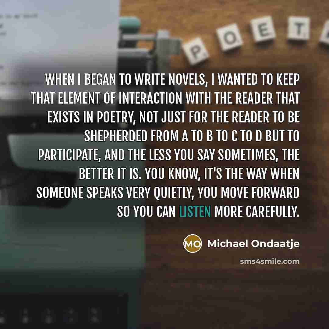 “When I began to write novels, I wanted to keep…” quote by Michael Ondaatje