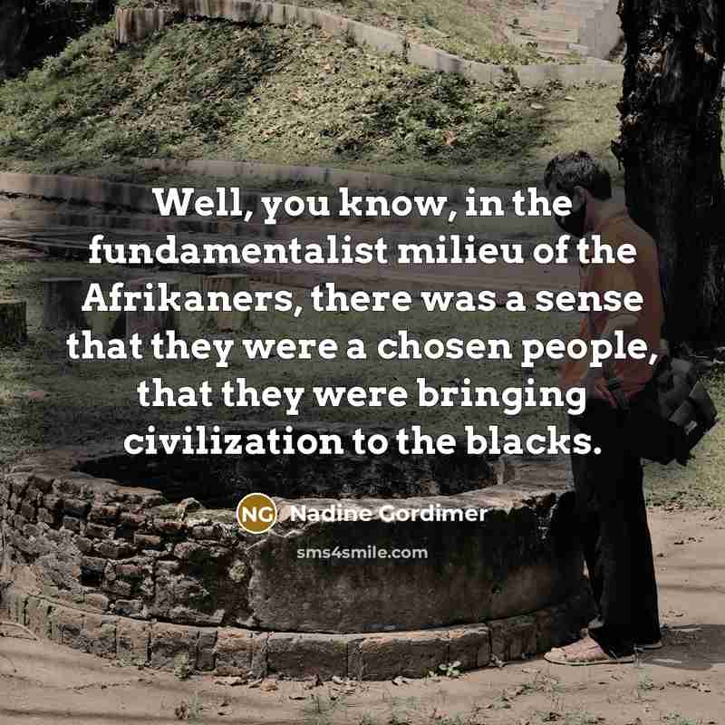 “Well, you know, in the fundamentalist milieu of the Afrikaners,…” quote by Nadine Gordimer