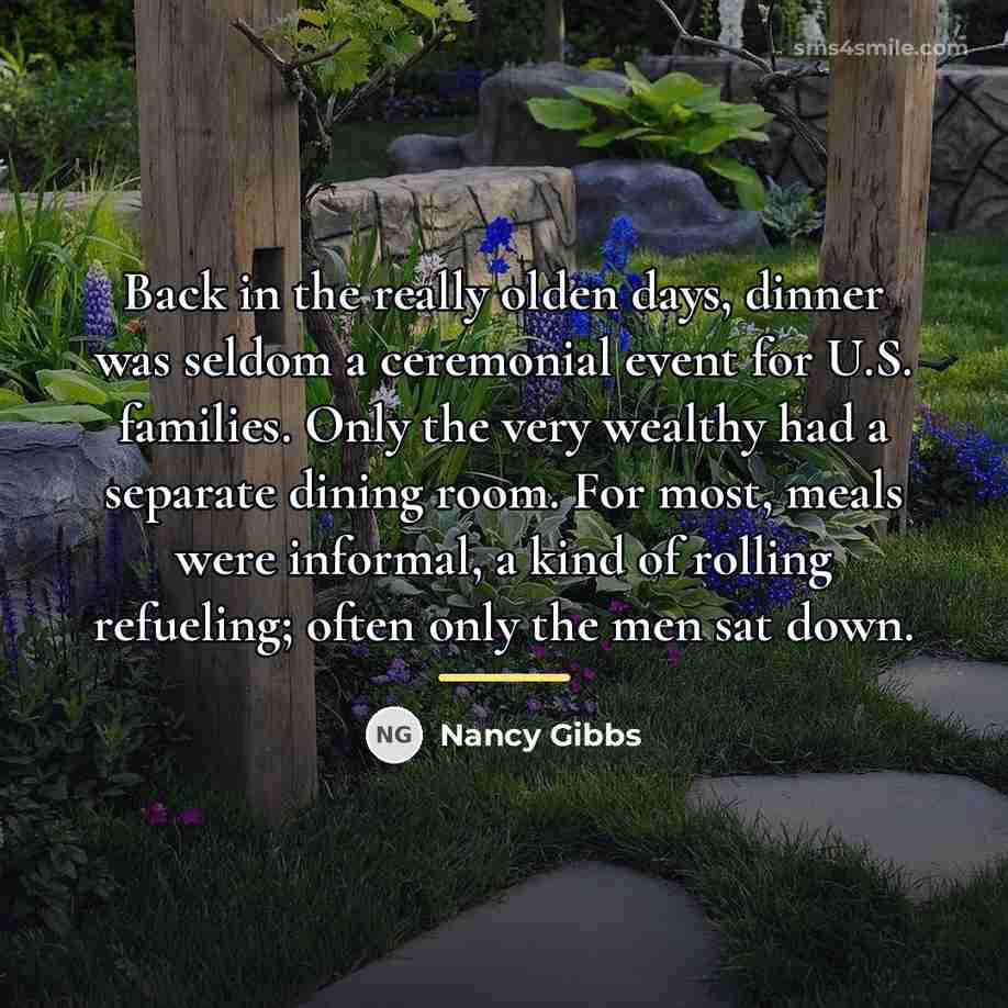 “Back in the really olden days, dinner was seldom a…” quote by Nancy Gibbs