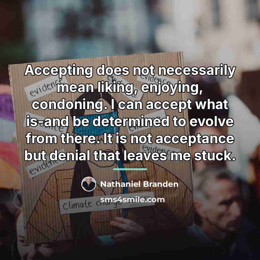 “Accepting does not necessarily mean liking, enjoying, condoning. I can…” quote by Nathaniel Branden