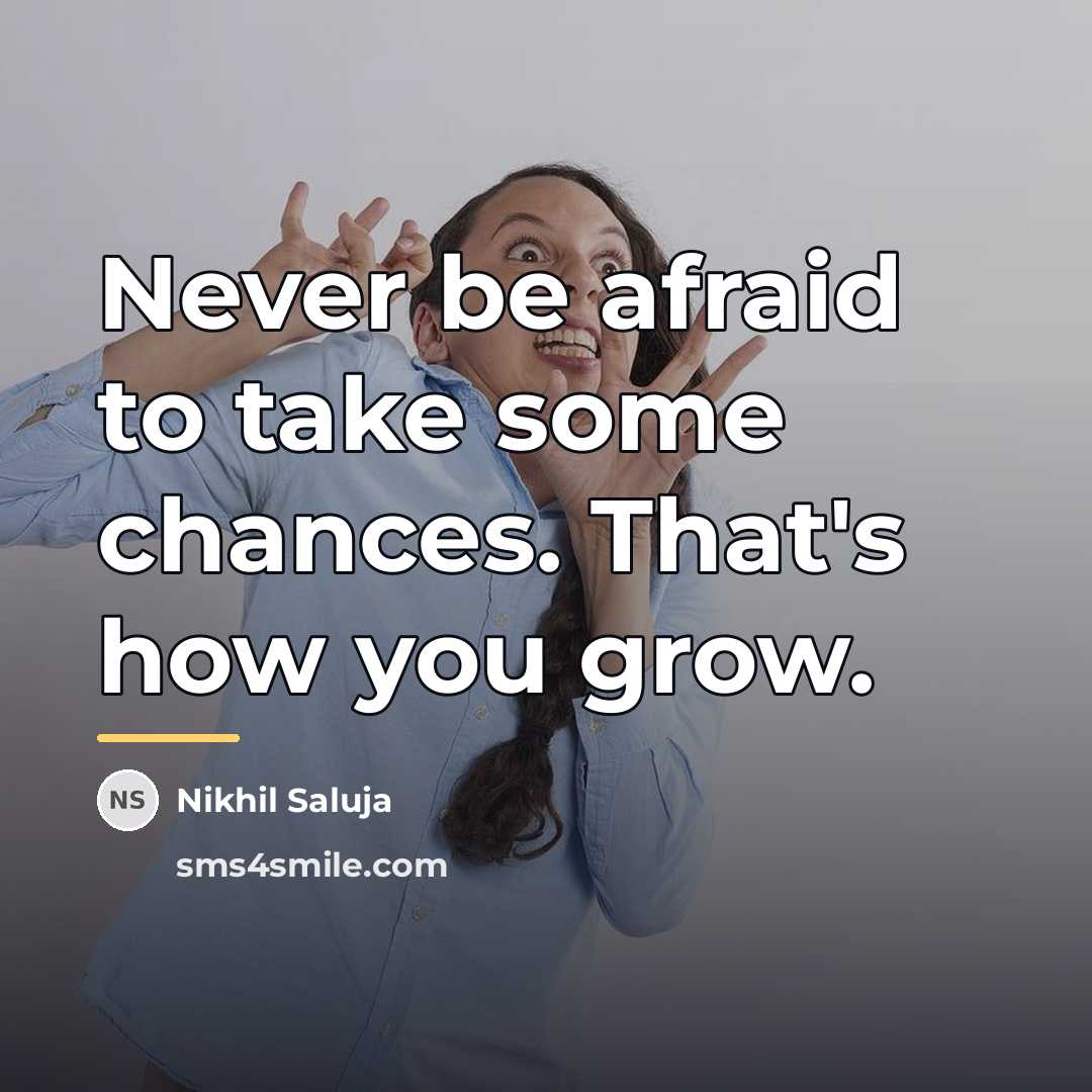 “Never be afraid to take some chances. That's how you…” quote by Nikhil Saluja