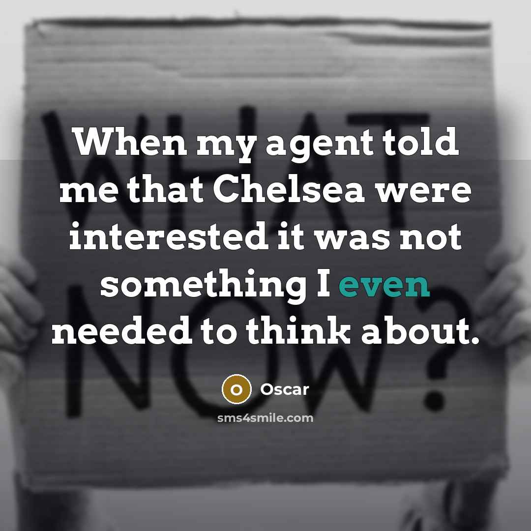 “When my agent told me that Chelsea were interested it…” quote by Oscar