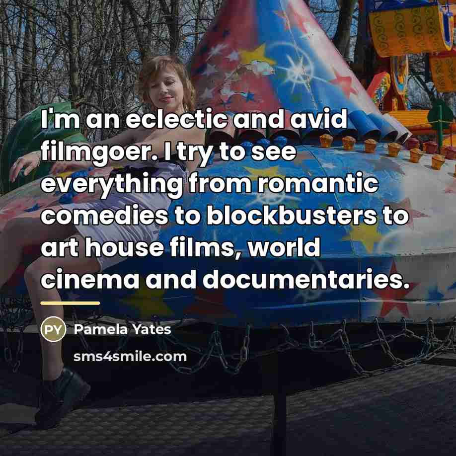 “I'm an eclectic and avid filmgoer. I try to see…” quote by Pamela Yates