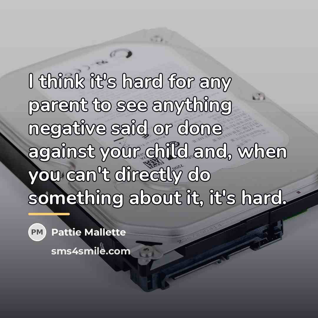 “I think it's hard for any parent to see anything…” quote by Pattie Mallette