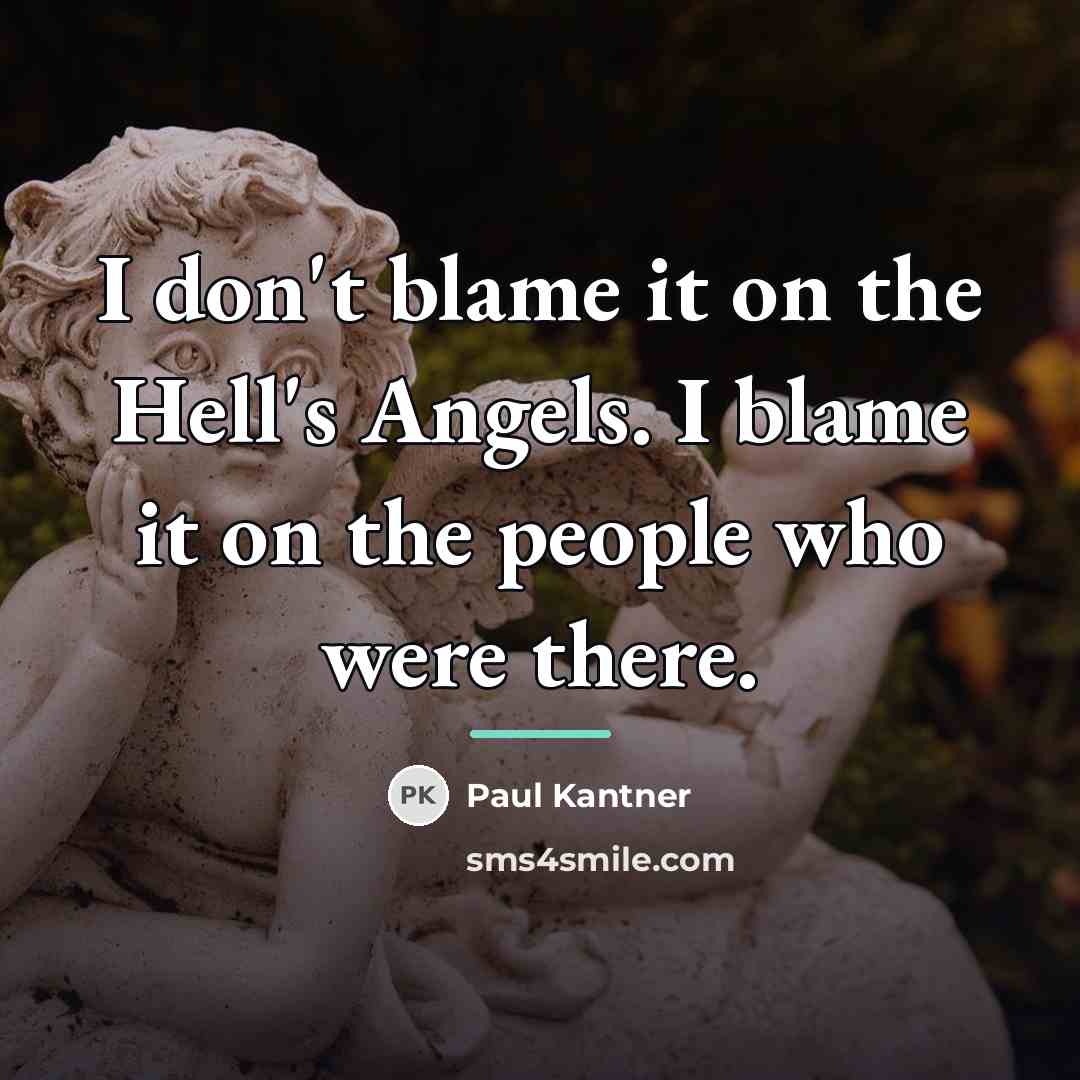 “I don't blame it on the Hell's Angels. I blame…” quote by Paul Kantner
