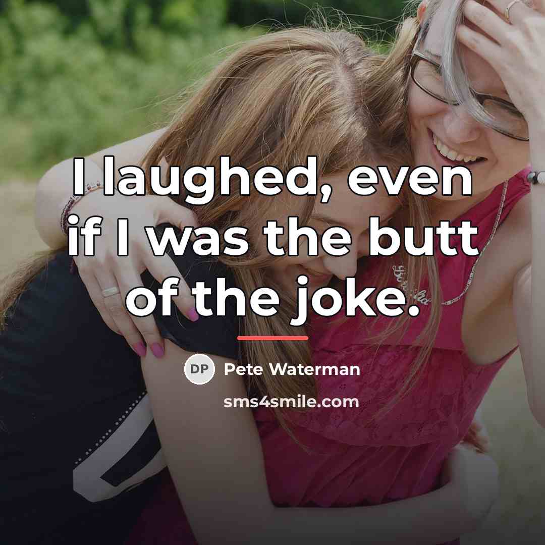 “I laughed, even if I was the butt of the…” quote by Pete Waterman