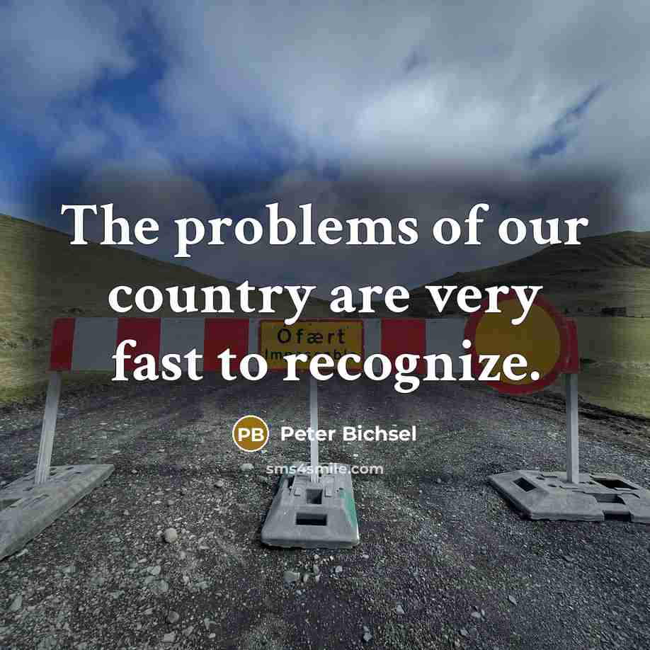 “The problems of our country are very fast to recognize.…” quote by Peter Bichsel