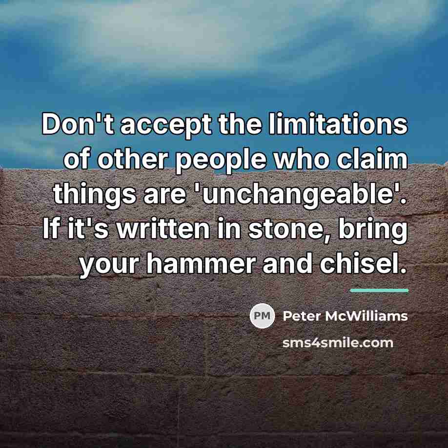 “Don't accept the limitations of other people who claim things…” quote by Peter McWilliams