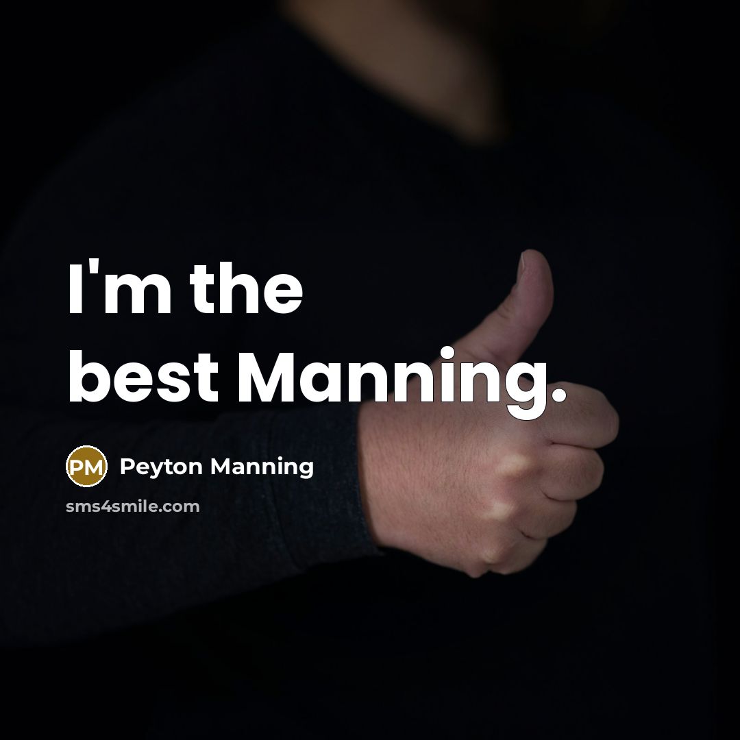 “I'm the best Manning.” quote by Peyton Manning