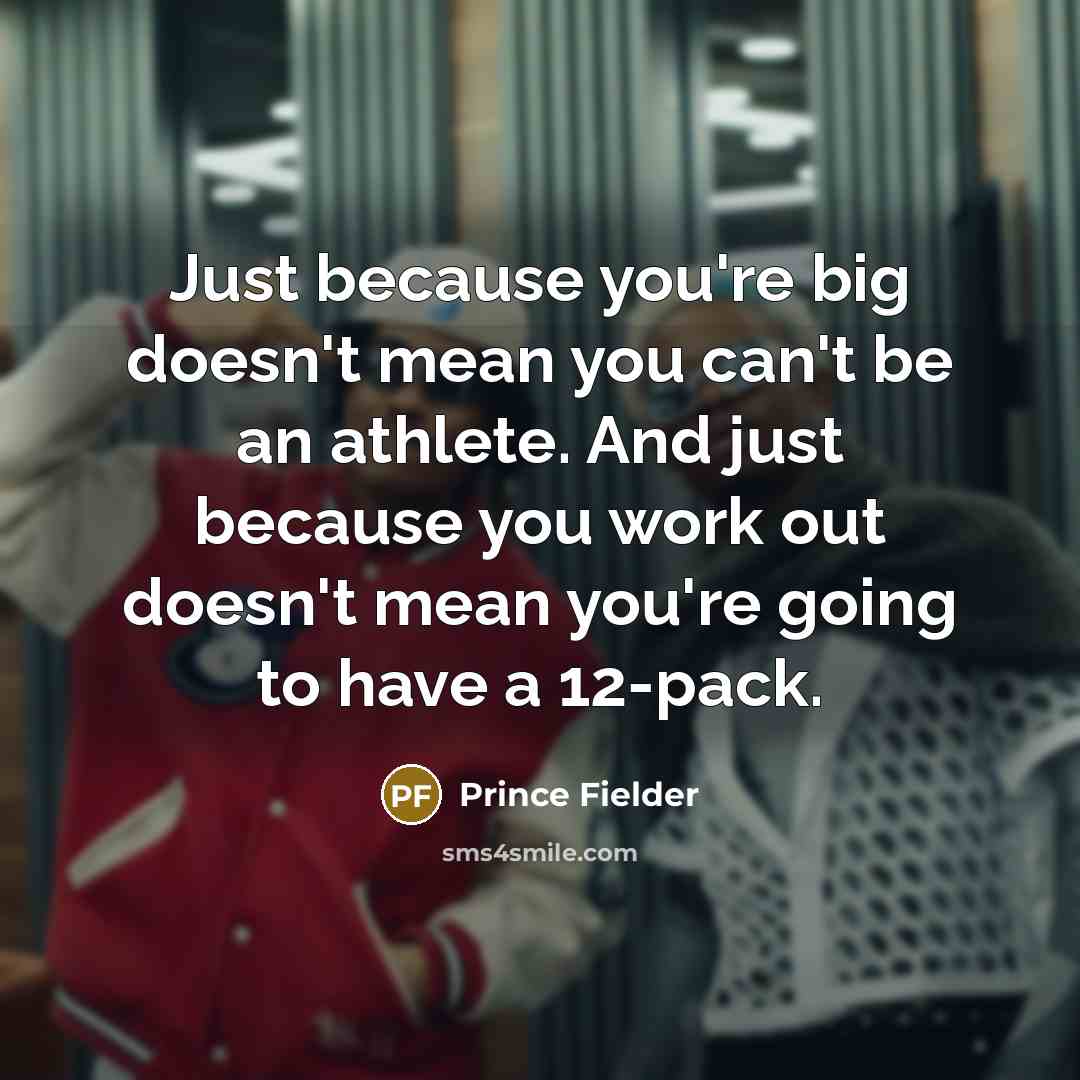 “Just because you're big doesn't mean you can't be an…” quote by Prince Fielder