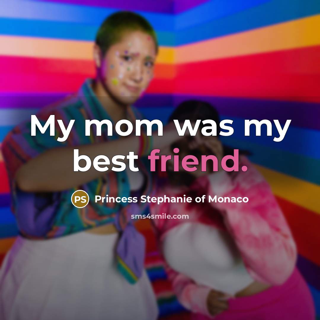 “My mom was my best friend.…” quote by Princess Stephanie of Monaco