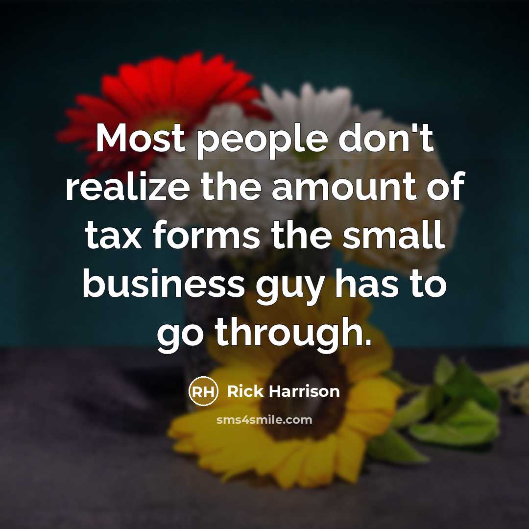 “Most people don't realize the amount of tax forms the…” quote by Rick Harrison