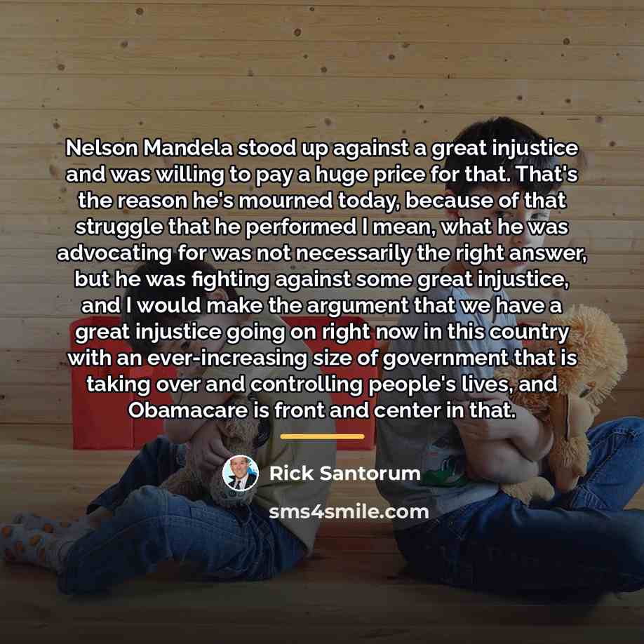 “Nelson Mandela stood up against a great injustice and was…” quote by Rick Santorum