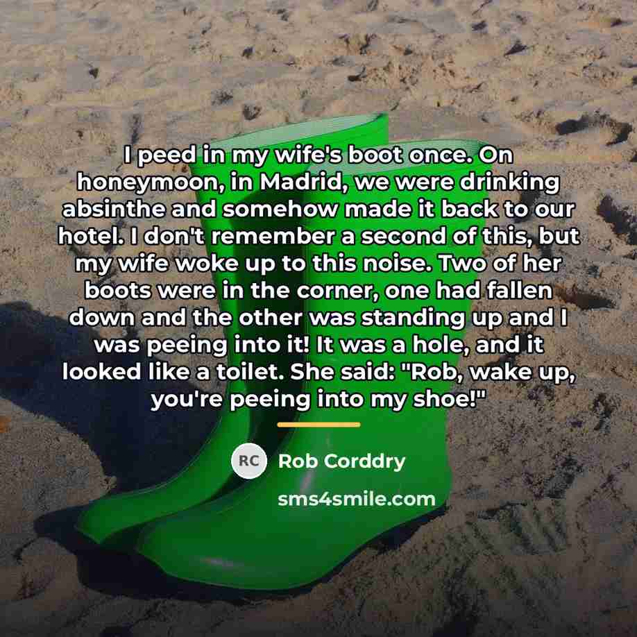 “I peed in my wife's boot once. On honeymoon, in…” quote by Rob Corddry