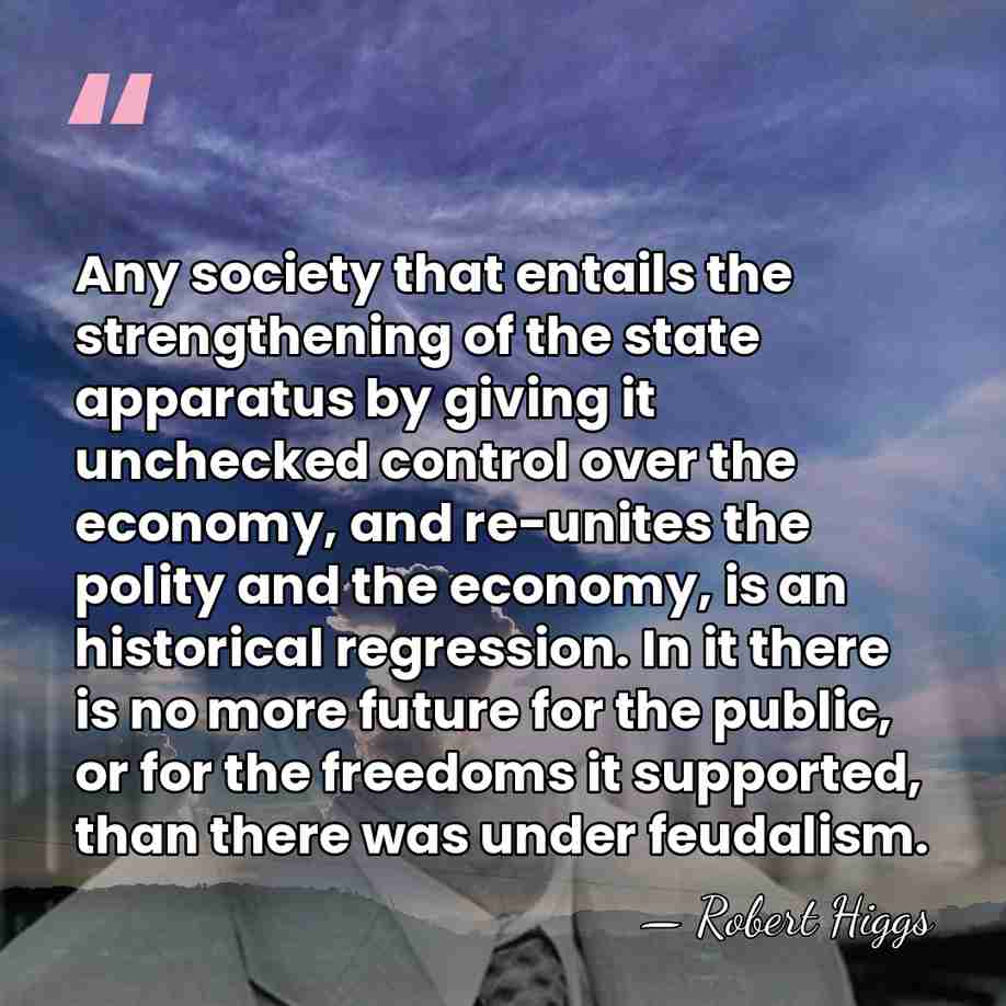 Any society that entails the strengthening of the state apparatus by giving&hellip; - Robert Higgs