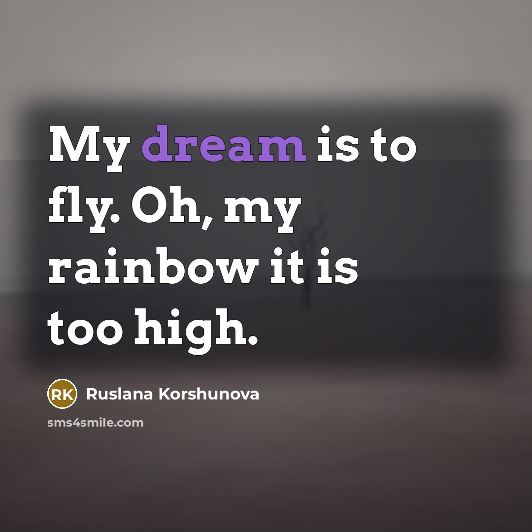 “My dream is to fly. Oh, my rainbow it is…” quote by Ruslana Korshunova