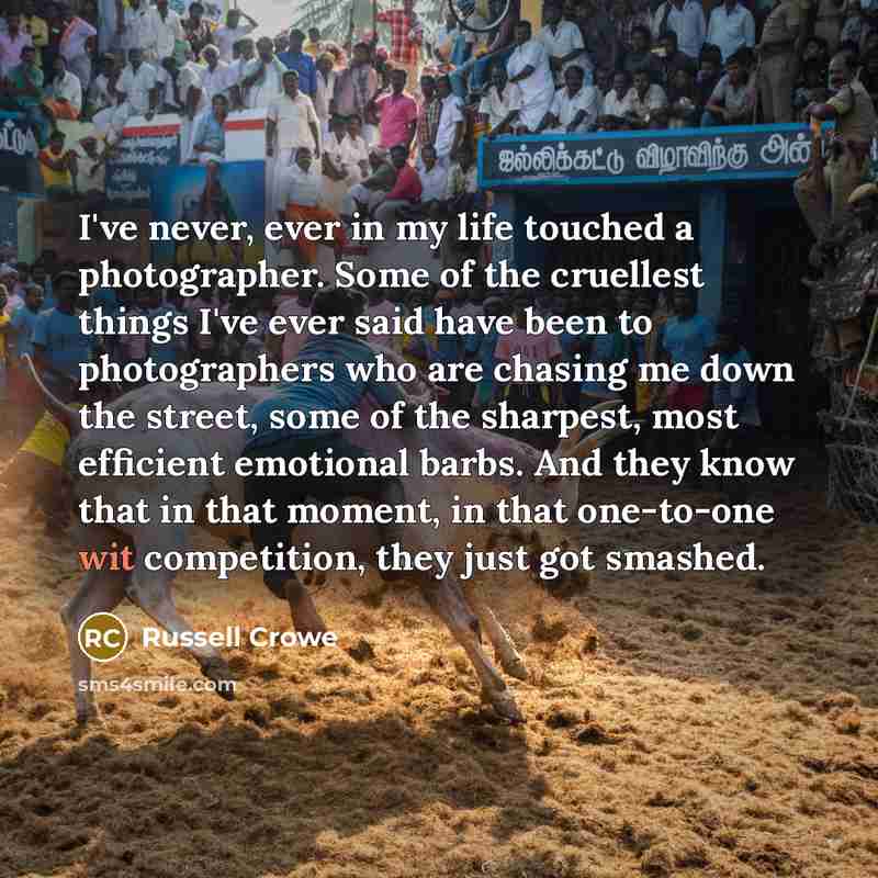 “I've never, ever in my life touched a photographer. Some…” quote by Russell Crowe