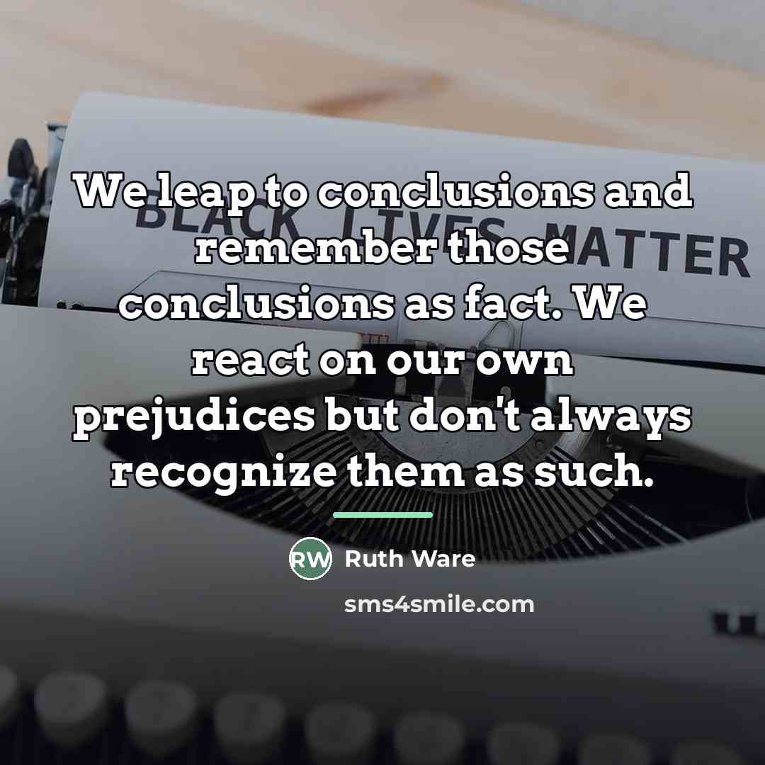 “We leap to conclusions and remember those conclusions as fact.…” quote by Ruth Ware