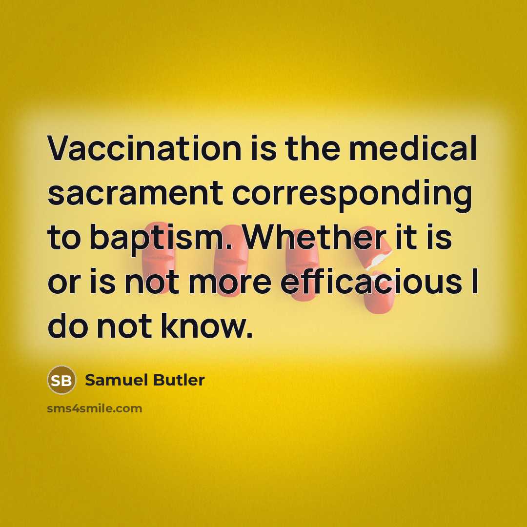 “Vaccination is the medical sacrament corresponding to baptism. Whether it…” quote by Samuel Butler