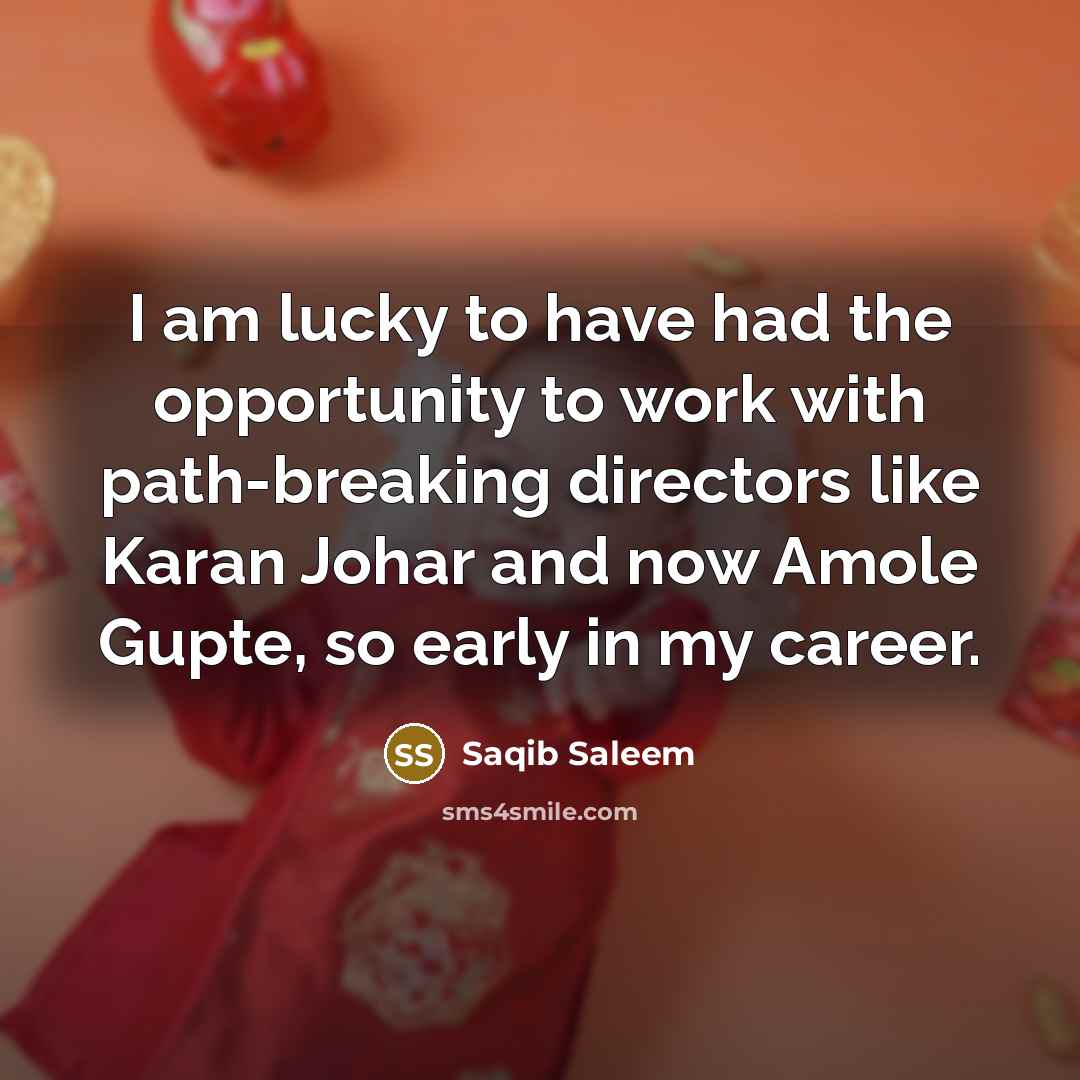 “I am lucky to have had the opportunity to work…” quote by Saqib Saleem