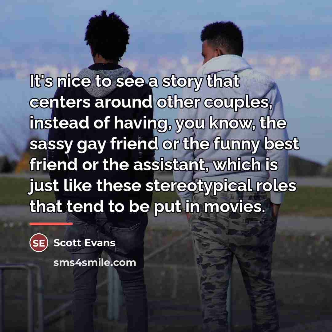“It's nice to see a story that centers around other…” quote by Scott Evans