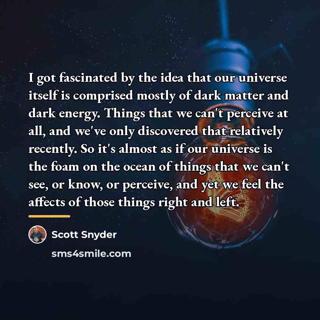 “I got fascinated by the idea that our universe itself…” quote by Scott Snyder