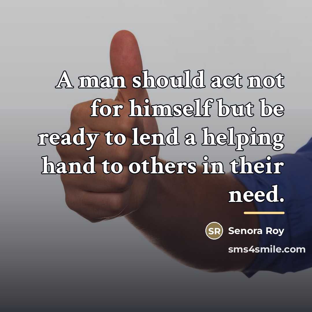 “A man should act not for himself but be ready…” quote by Senora Roy