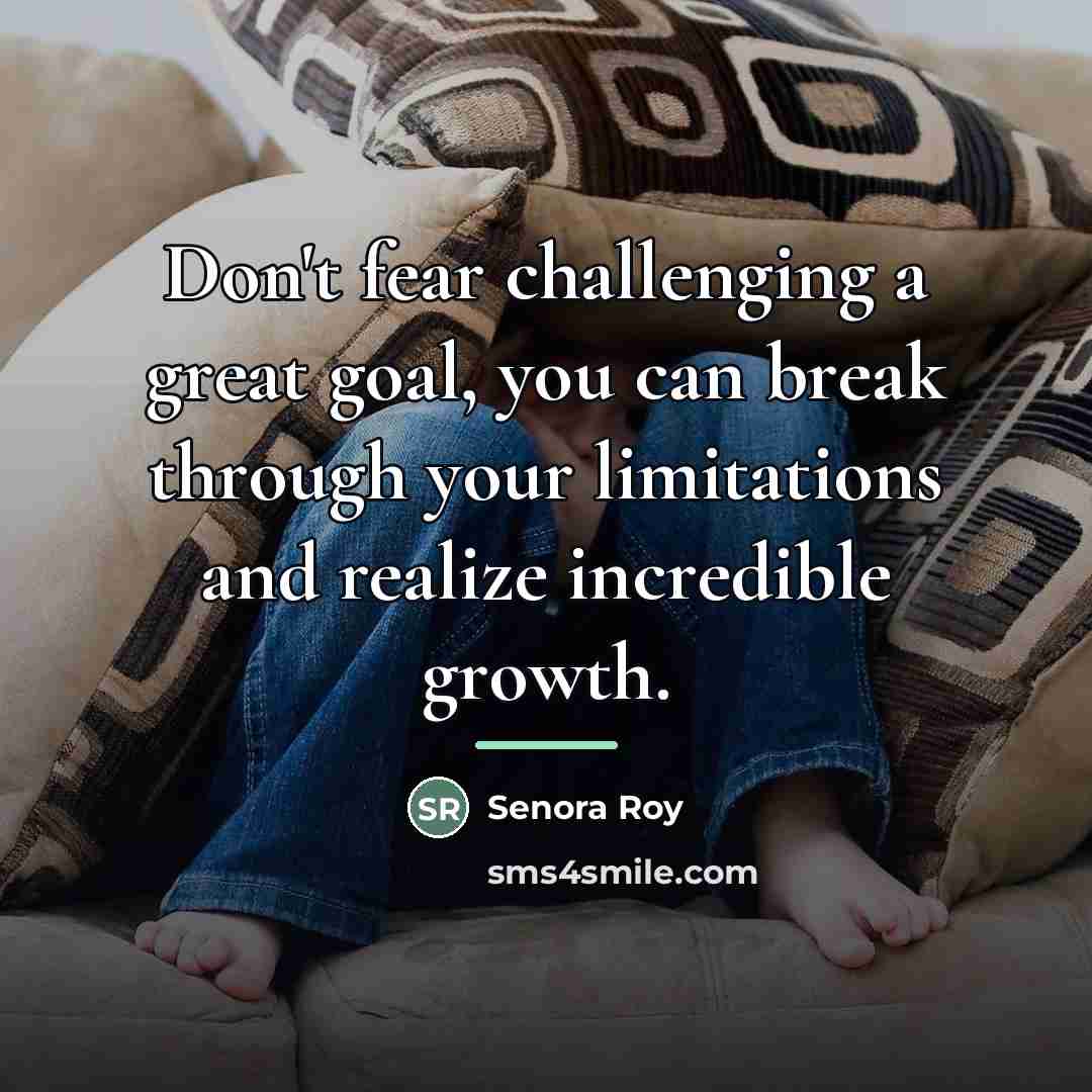“Don't fear challenging a great goal, you can break through…” quote by Senora Roy