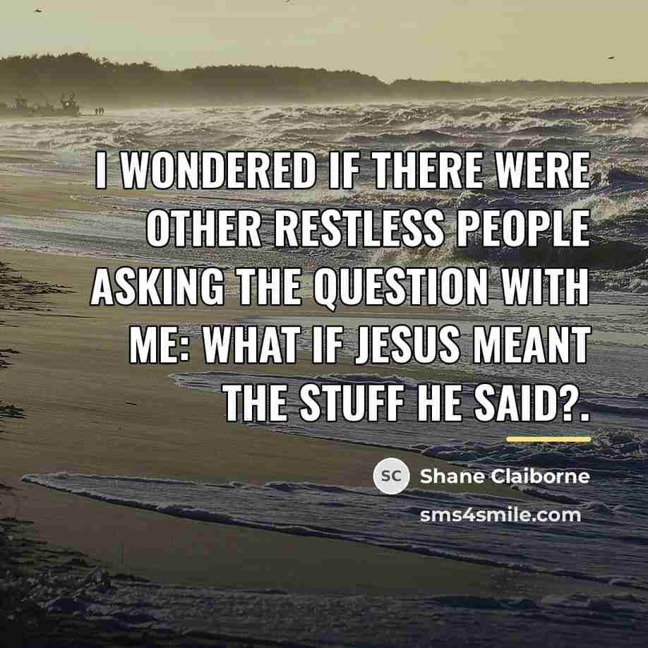 “I wondered if there were other restless people asking the…” quote by Shane Claiborne