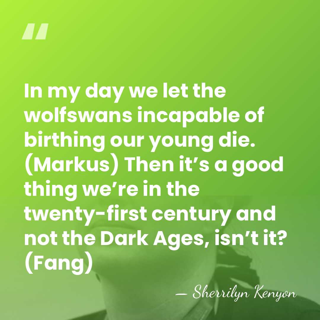 In my day we let the wolfswans incapable of birthing our young&hellip; - Sherrilyn Kenyon