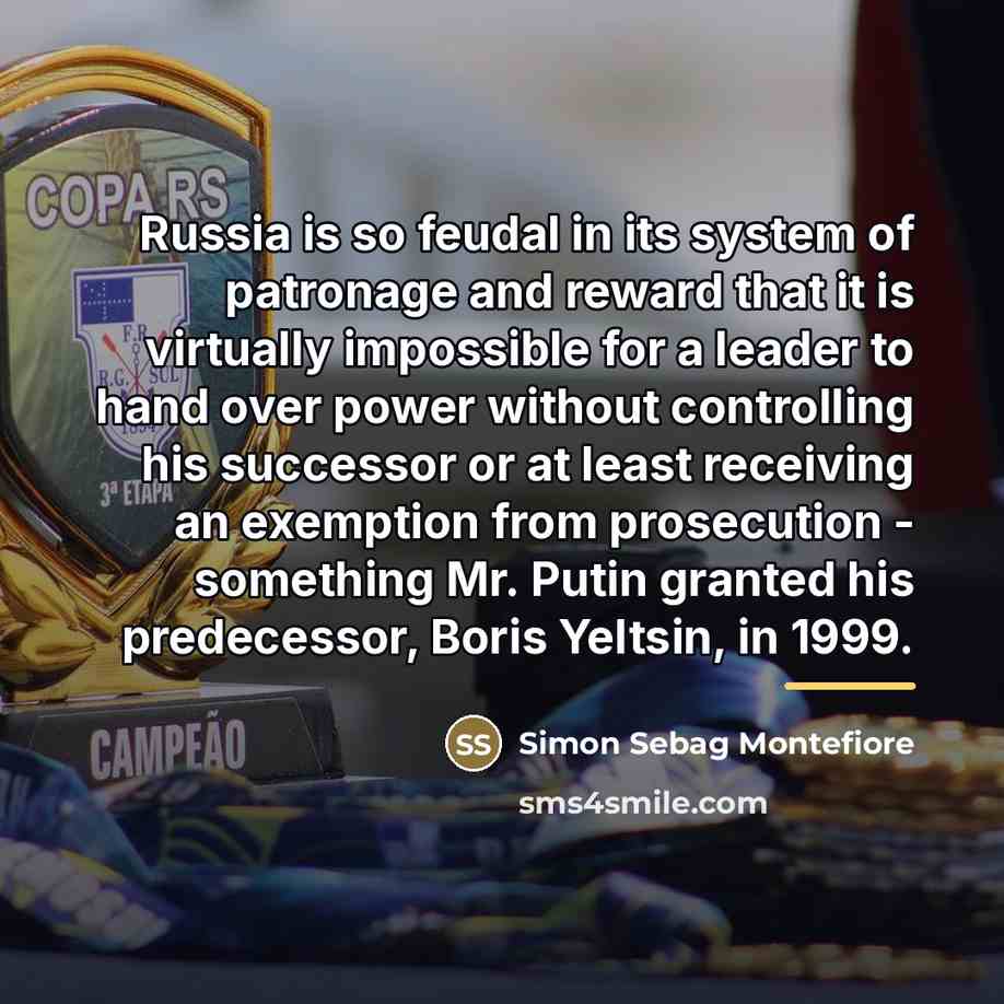 “Russia is so feudal in its system of patronage and…” quote by Simon Sebag Montefiore