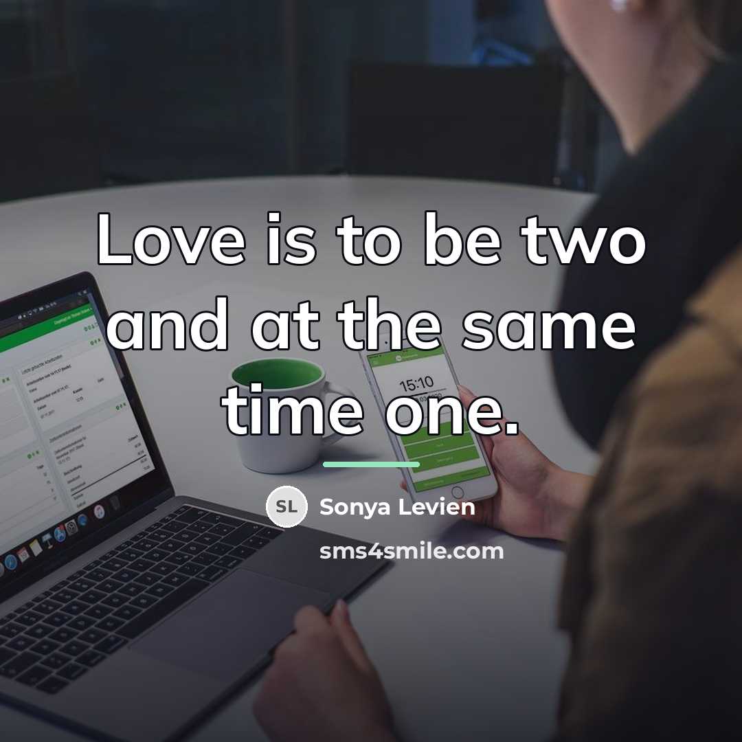 “Love is to be two and at the same time…” quote by Sonya Levien
