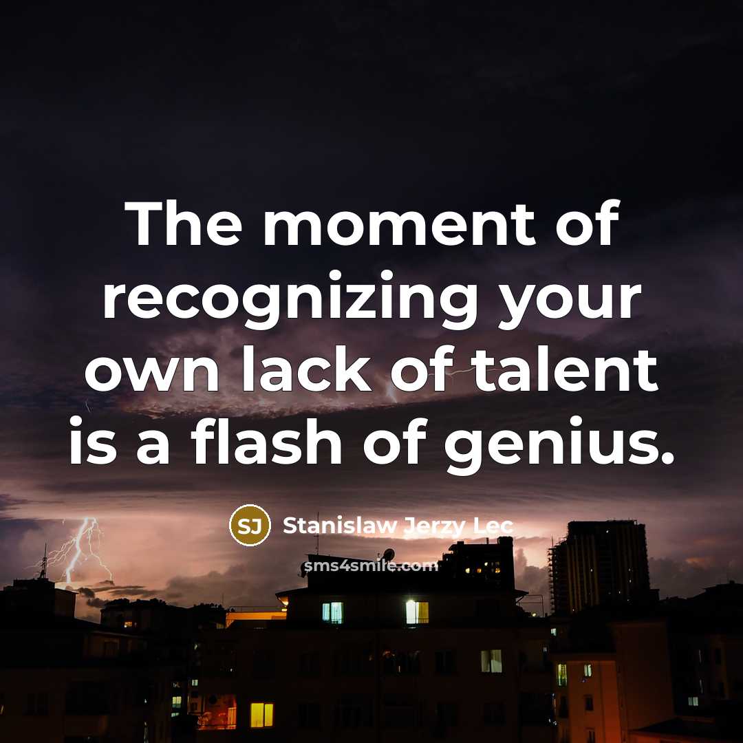 “The moment of recognizing your own lack of talent is…” quote by Stanislaw Jerzy Lec