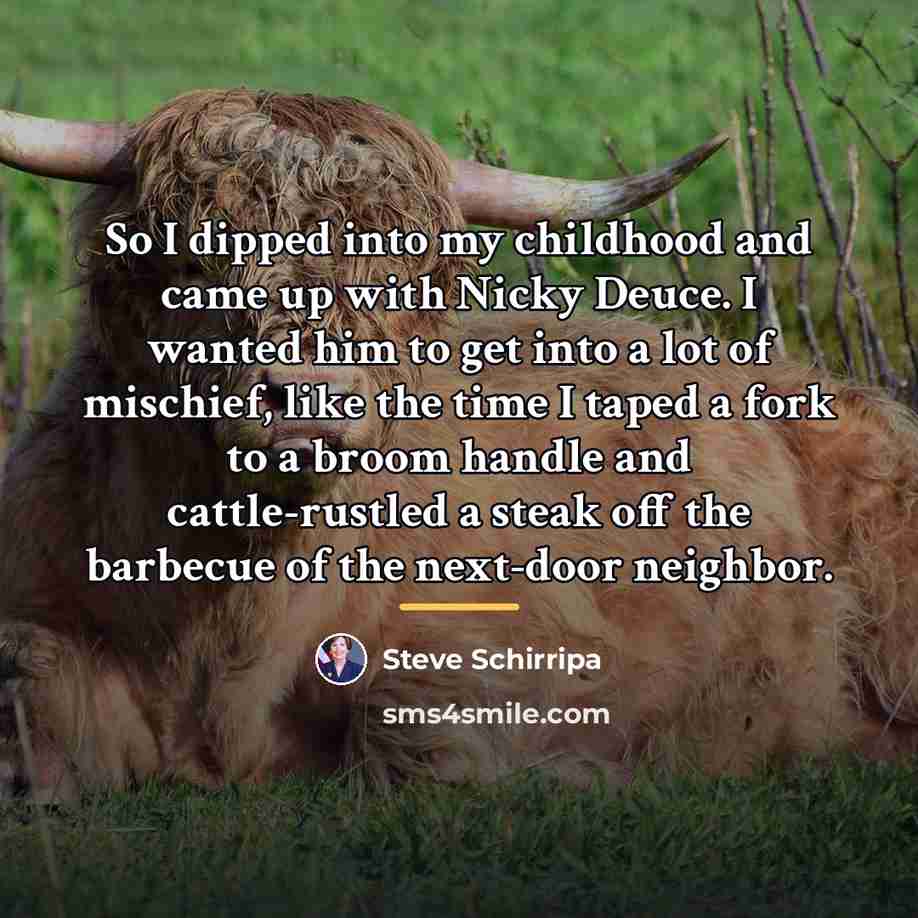 “So I dipped into my childhood and came up with…” quote by Steve Schirripa