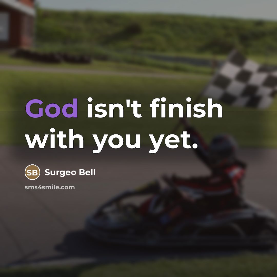 “God isn't finish with you yet.…” quote by Surgeo Bell