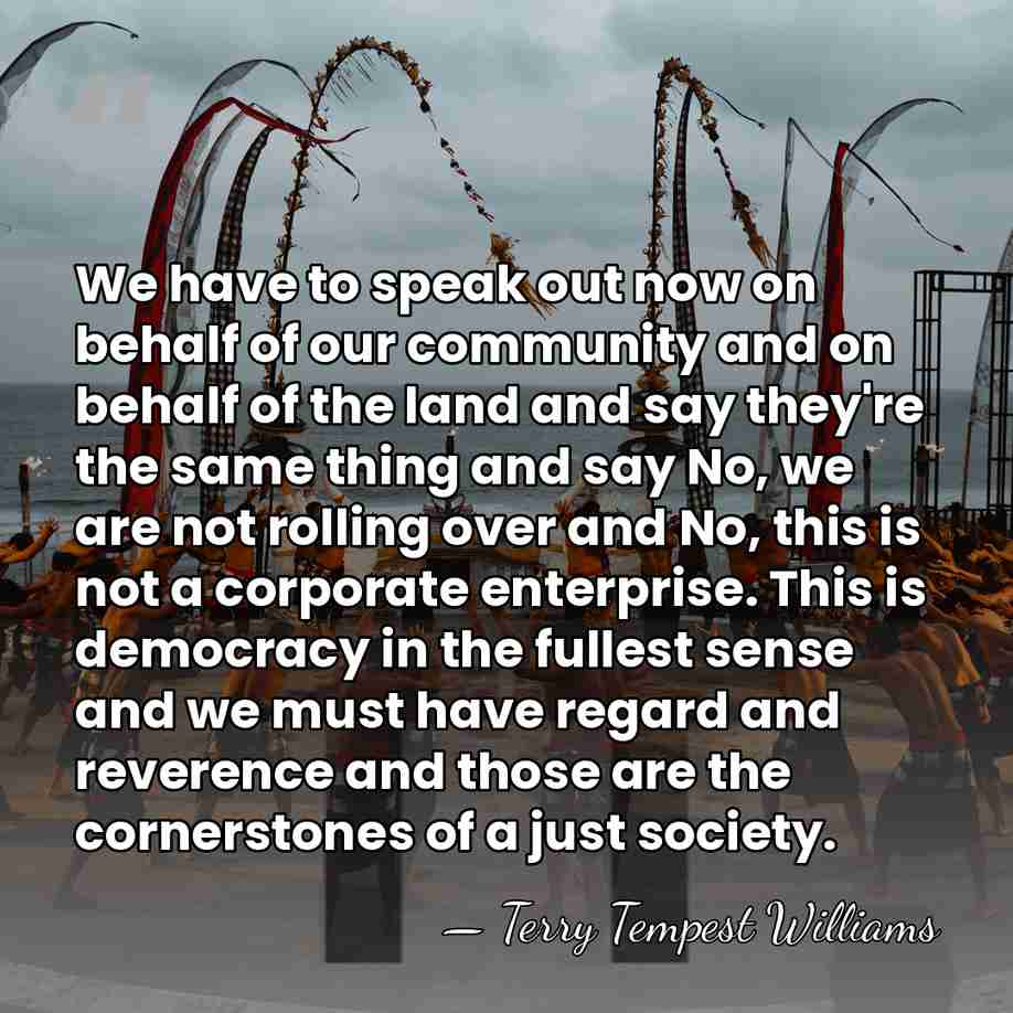 We have to speak out now on behalf of our community and&hellip; - Terry Tempest Williams