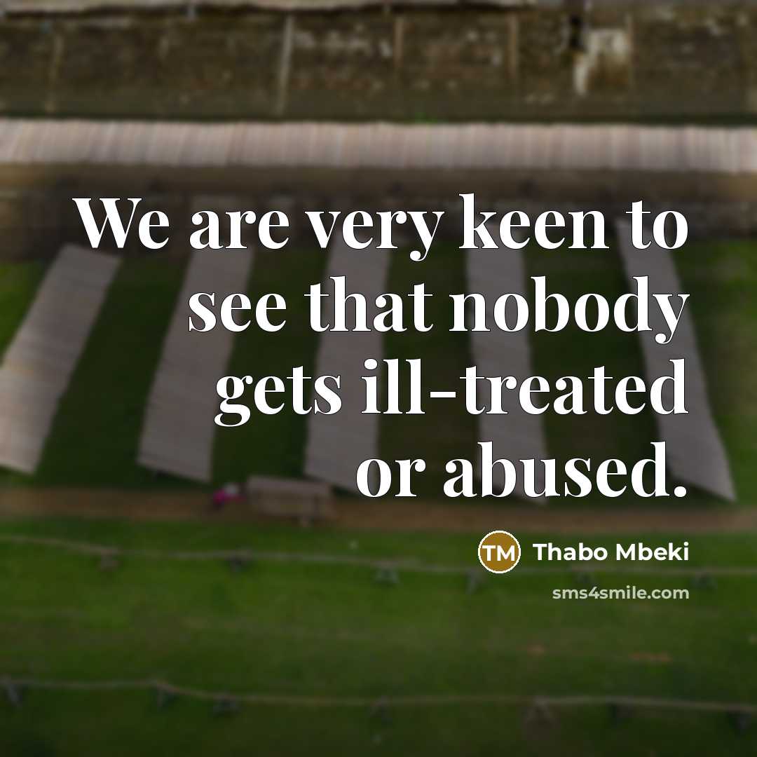 “We are very keen to see that nobody gets ill-treated…” quote by Thabo Mbeki