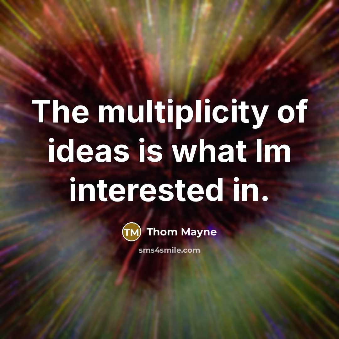 “The multiplicity of ideas is what Im interested in.…” quote by Thom Mayne