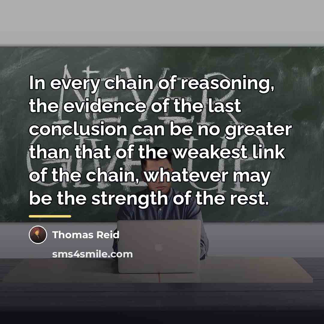 “In every chain of reasoning, the evidence of the last…” quote by Thomas Reid