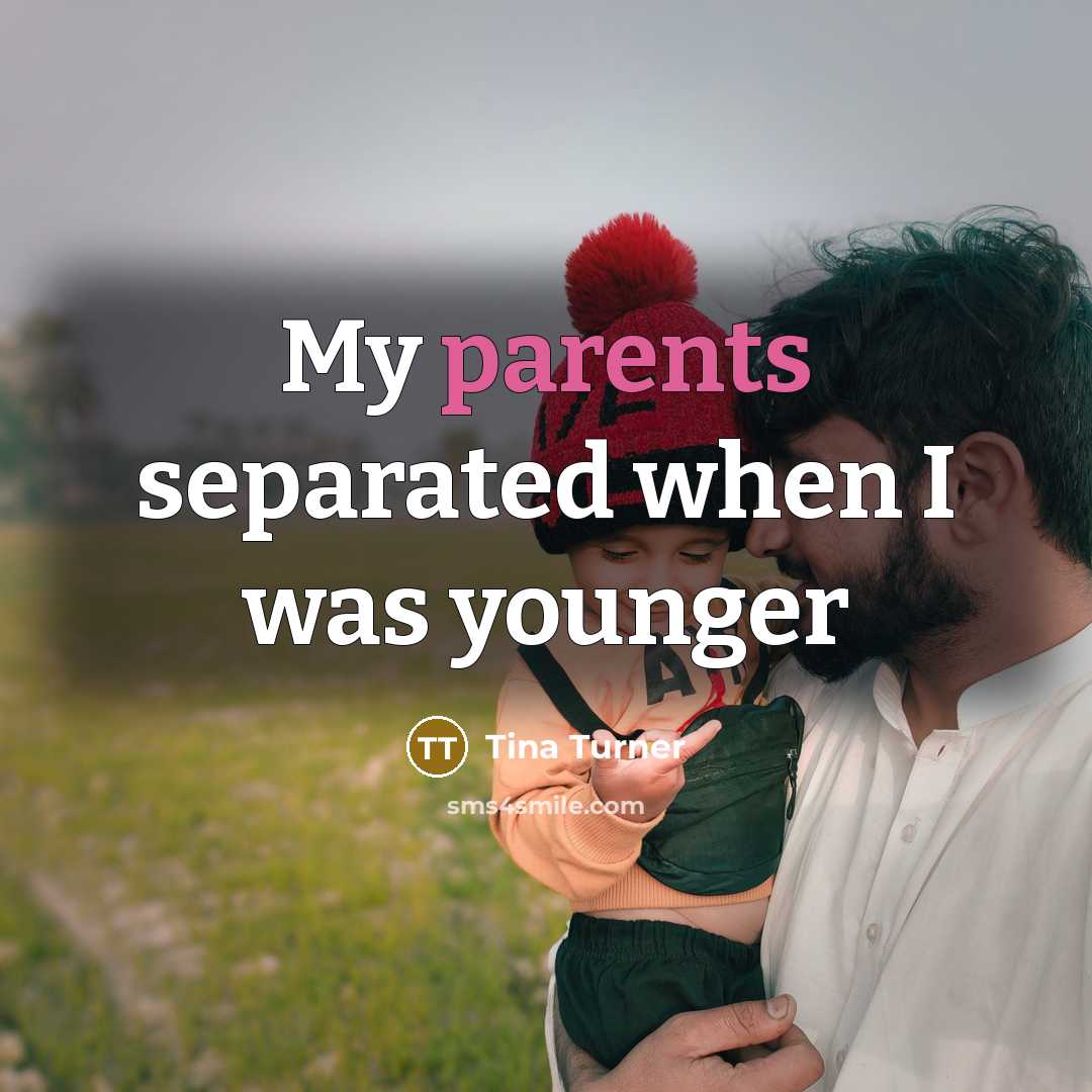 “My parents separated when I was younger” quote by Tina Turner