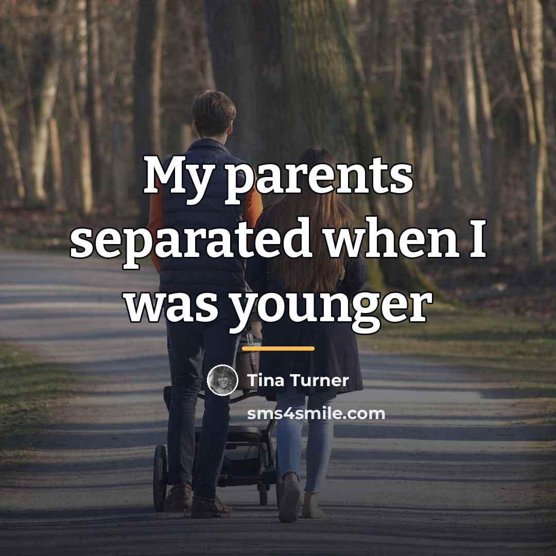 “My parents separated when I was younger…” quote by Tina Turner