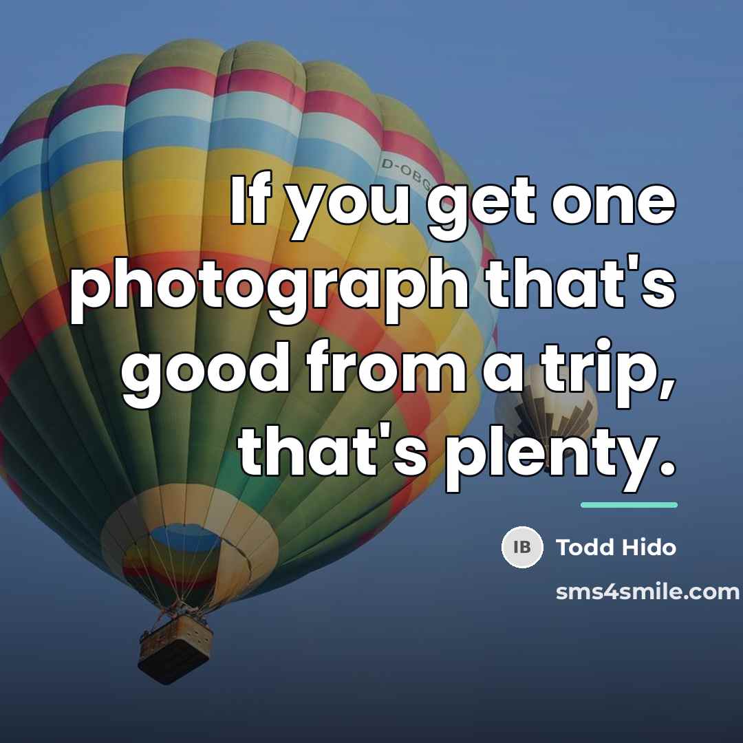 “If you get one photograph that's good from a trip,…” quote by Todd Hido