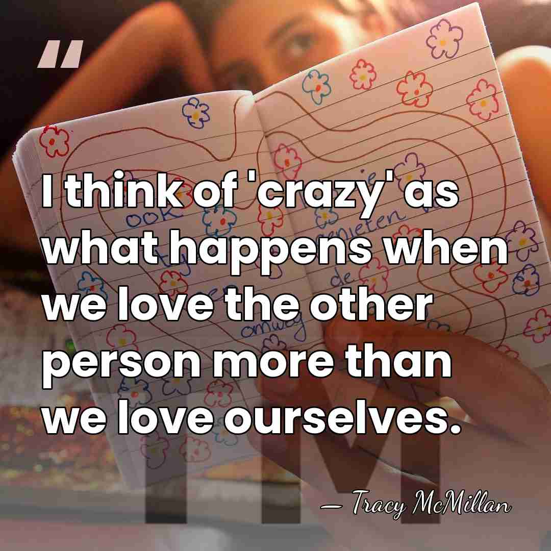 I think of 'crazy' as what happens when we love the other&hellip; - Tracy McMillan