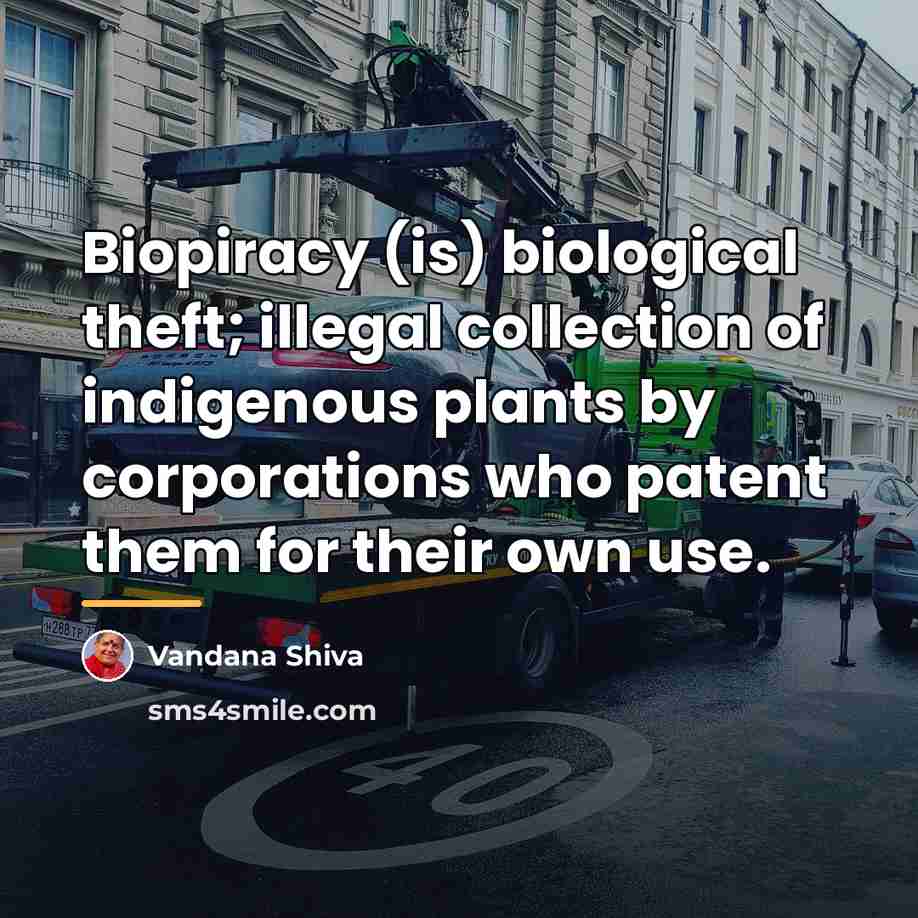 “Biopiracy (is) biological theft; illegal collection of indigenous plants by…” quote by Vandana Shiva