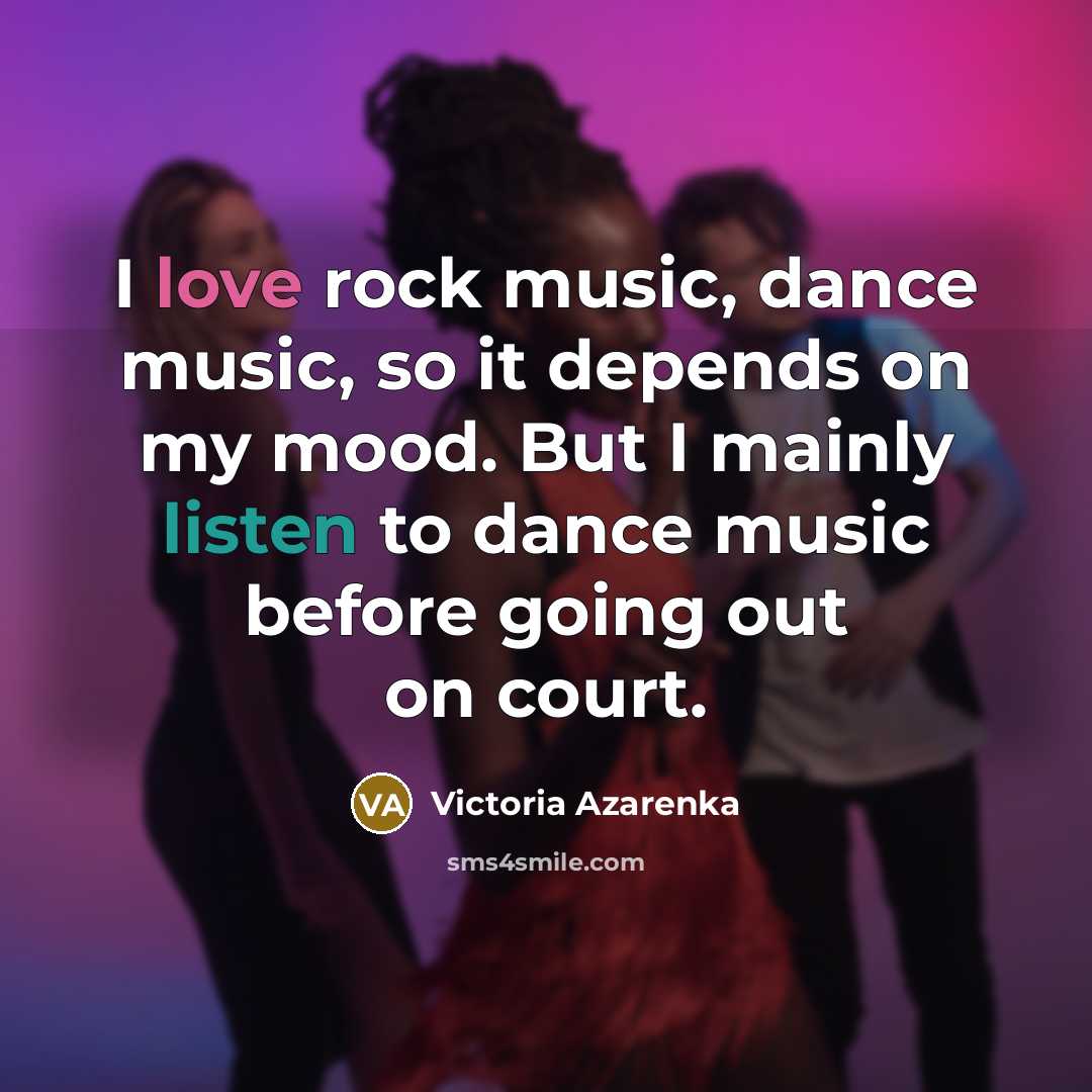 “I love rock music, dance music, so it depends on…” quote by Victoria Azarenka