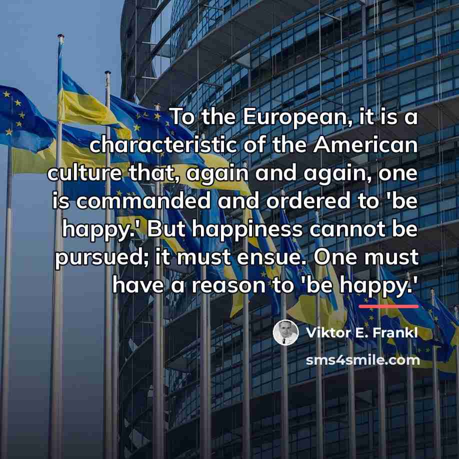 “To the European, it is a characteristic of the American…” quote by Viktor E. Frankl