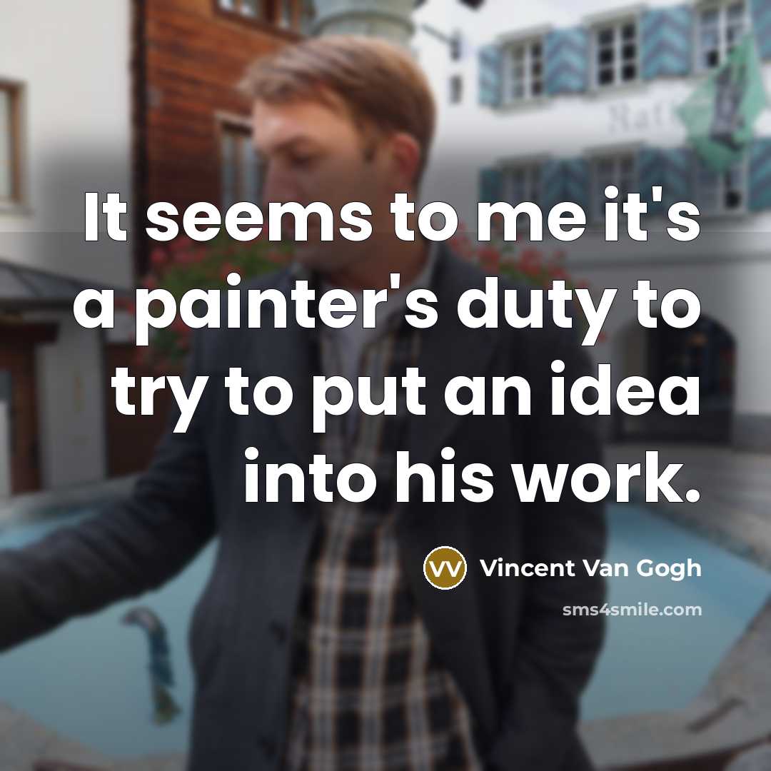 “It seems to me it's a painter's duty to try…” quote by Vincent Van Gogh