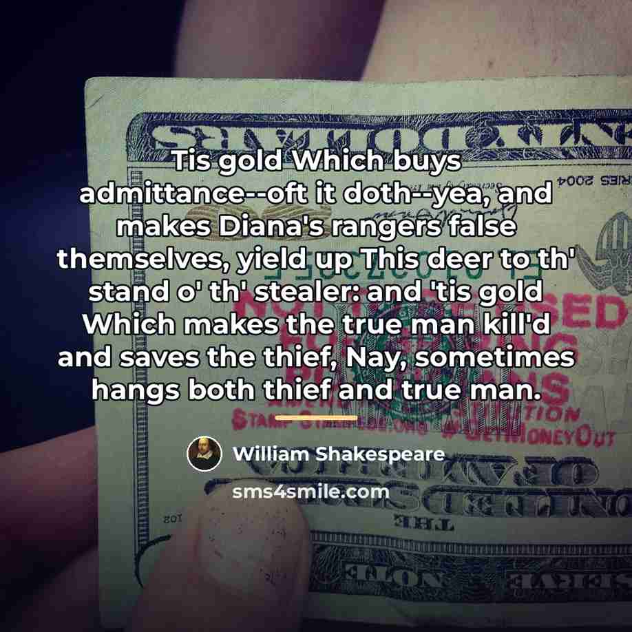 “Tis gold Which buys admittance--oft it doth--yea, and makes Diana's…” quote by William Shakespeare