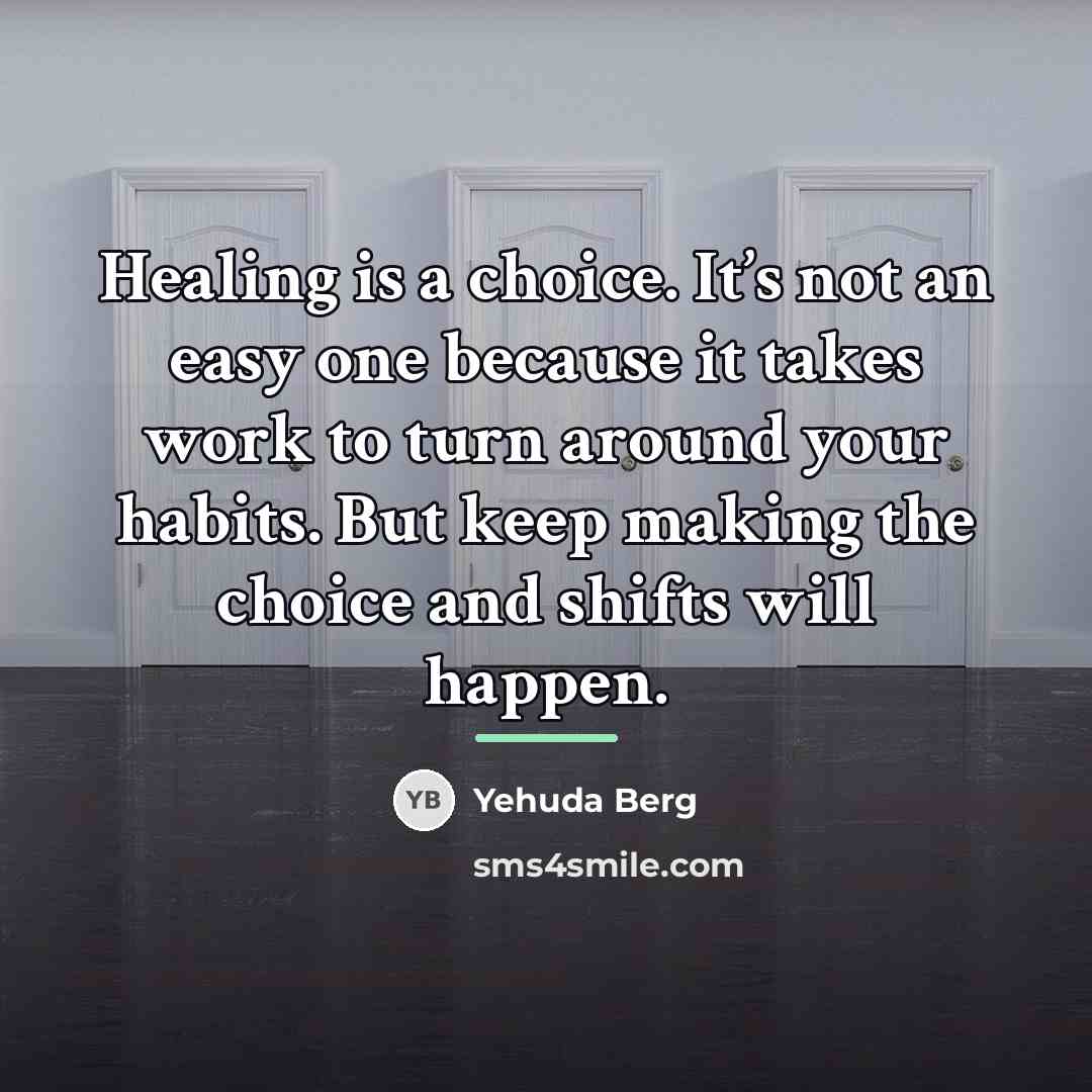 “Healing is a choice. It’s not an easy one because…” quote by Yehuda Berg