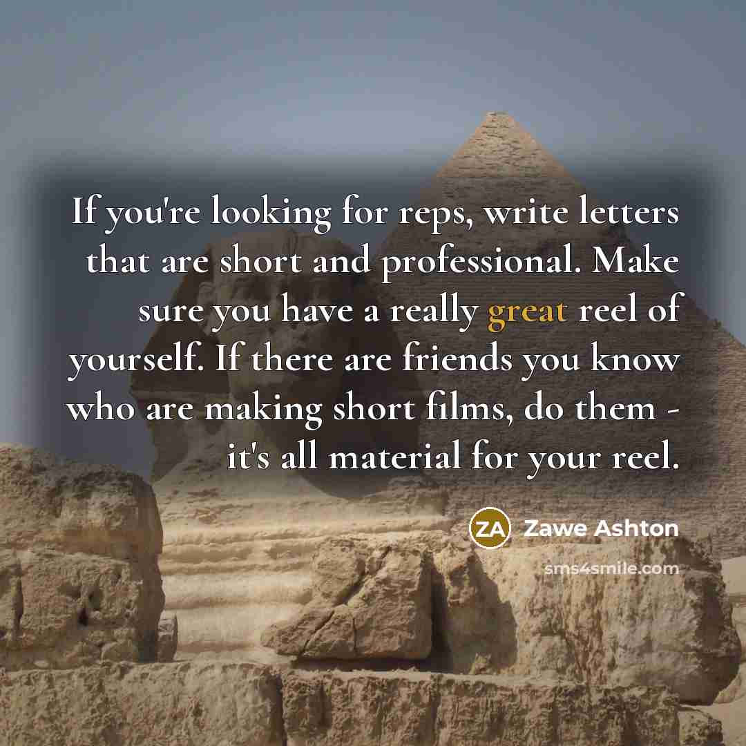 “If you're looking for reps, write letters that are short…” quote by Zawe Ashton